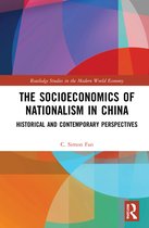 Routledge Studies in the Modern World Economy-The Socioeconomics of Nationalism in China