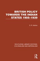 Routledge Library Editions: Colonialism and Imperialism- British Policy Towards the Indian States 1905–1939