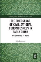 Routledge Studies in the Early History of Asia-The Emergence of Civilizational Consciousness in Early China