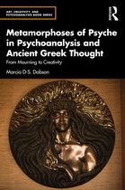 Art, Creativity, and Psychoanalysis Book Series- Metamorphoses of Psyche in Psychoanalysis and Ancient Greek Thought