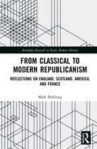 Routledge Research in Early Modern History- From Classical to Modern Republicanism