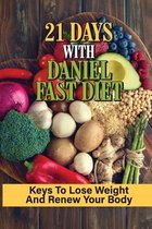 21 Days With Daniel Fast Diet: Keys To Lose Weight And Renew Your Body