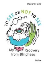 To See or Not to See – My Recovery from Blindness