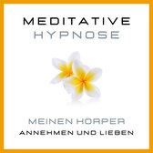 Meditative Hypnose: Meinen Körper annehmen und lieben