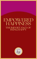 EMPOWERED HAPPINESS: THE IMPORTANCE OF BEING HAPPY