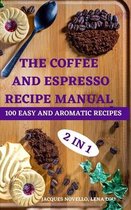 The Coffee and Espresso Recipe Manual 2 in 1 100 Easy and Aromatic Recipes