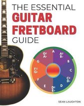 Guitar Music Theory-The Essential Guitar Fretboard Guide