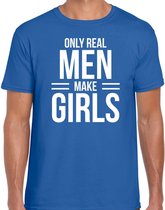 Only real men make girls - t-shirt blauw voor heren - papa kado shirt / vaderdag cadeau M