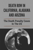 Death Row In California, Alabama And Arizona: The Death Penalty Cases In The US