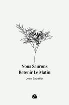 Nous Saurons Retenir Le Matin