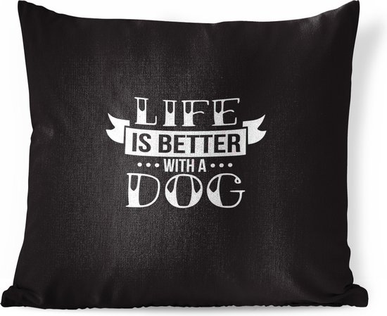 Sierkussens - Kussen - Quote Life is better with a dog op een zwarte achtergrond - 45x45 cm - Kussen van katoen
