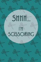 Shhh...I'm Scissoring