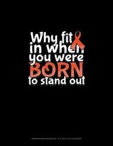 Why Fit In When You Were Born To Stand Out