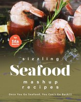 Sizzling Seafood Mashup Recipes: Once You Go Seafood, You Can’t Go Back!!!