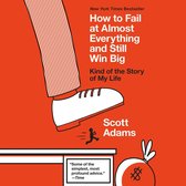 How to Fail at Almost Everything and Still Win Big