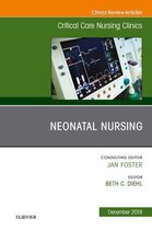 The Clinics: Nursing Volume 30-4 - Neonatal Nursing, An Issue of Critical Care Nursing Clinics of North America
