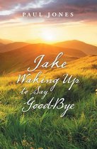 Jake Waking up to Say Good-Bye