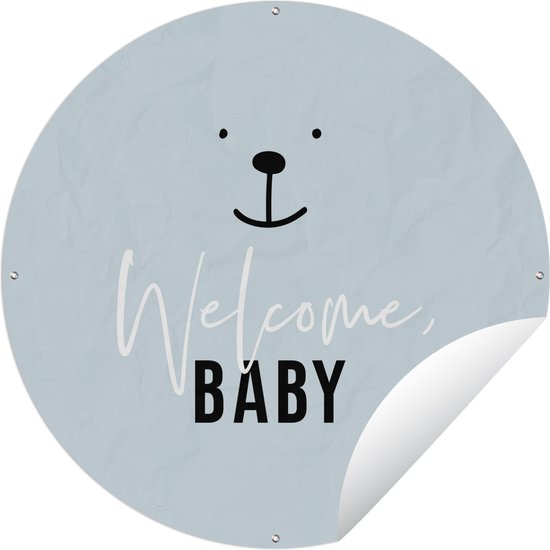 Tuincirkel Quotes - Spreuken - Welcome baby - Baby - Kids - Kinderen - Jongetje - 150x150 cm - Ronde Tuinposter - Buiten