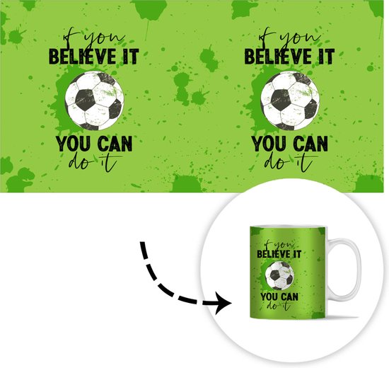 Mok - Koffiemok - Quotes - Spreuken - If you believe it, you can do it - Voetbal - Mokken - 350 ML - Beker - Koffiemokken - Theemok