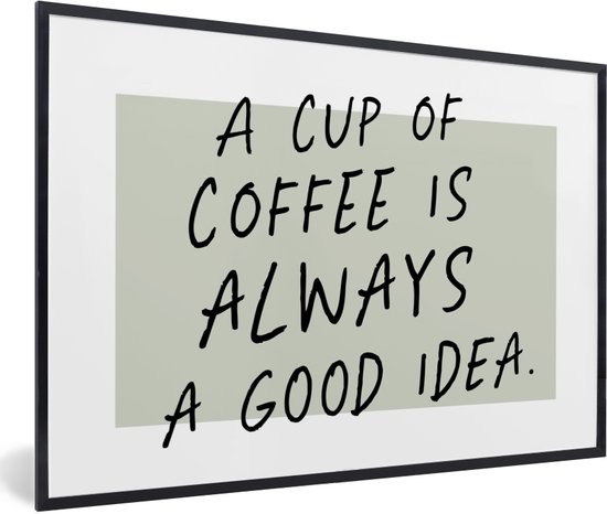 Fotolijst incl. Poster - Quotes - A cup of coffee is always a good idea - Spreuken - Koffie - 30x20 cm - Posterlijst