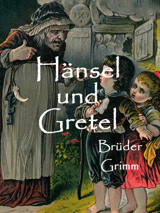 Hänsel Und Gretel - Märchen Text Kurzfassung Die schönsten Märchen der Brüder Grimm 2 - Hänsel und Gretel (ebook