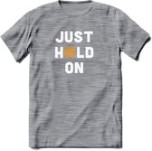 Just Hold On - Crypto T-Shirt Kleding Cadeau | Dames / Heren / Unisex | Bitcoin / Ethereum shirt | Grappig Verjaardag kado | Tshirt Met Print  Prijs - Donker Grijs - Gemaleerd - S