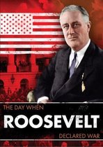 The Day When: Roosevelt Declared War