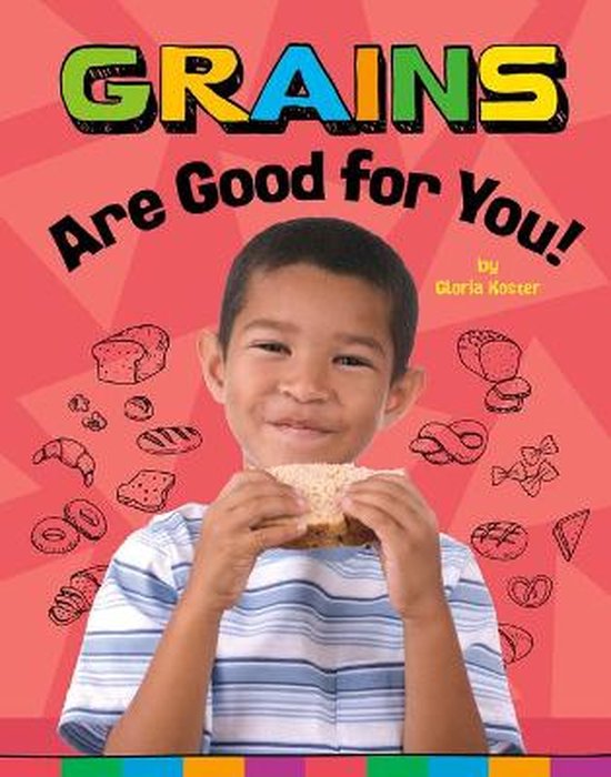 Healthy Foods- Grains Are Good for You! - cover