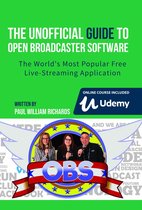 The Unofficial Guide to Open Broadcaster Software: OBS: The World's Most Popular Free Live-Streaming Application