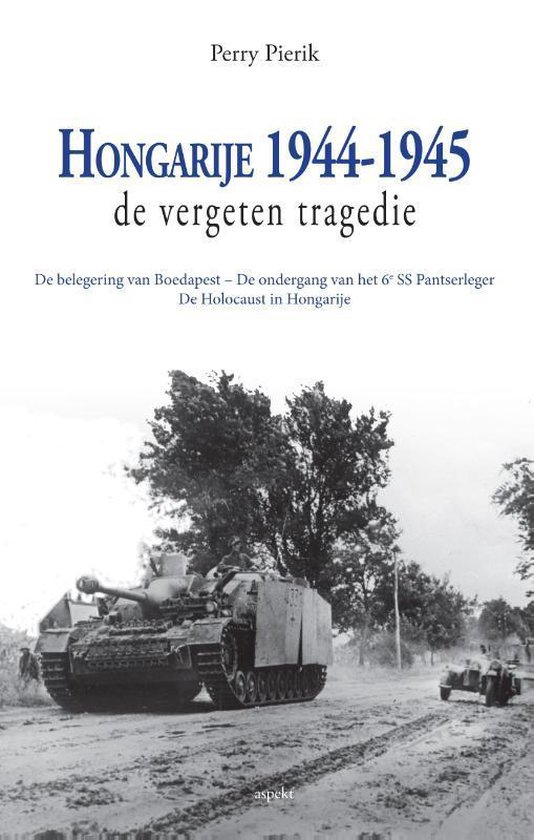 Cover van het boek 'Hongarije 1944-1945 vergeten tragedie' van Perry Pierik