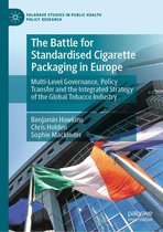 Palgrave Studies in Public Health Policy Research - The Battle for Standardised Cigarette Packaging in Europe