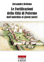 Italia Storica Ebooks 64 - Le fortificazioni della città di Palermo dall'antichità ai giorni nostri