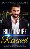 Love's Redemption Series 2 - Billionaire Rescued: A Sweet Billionaire Romance