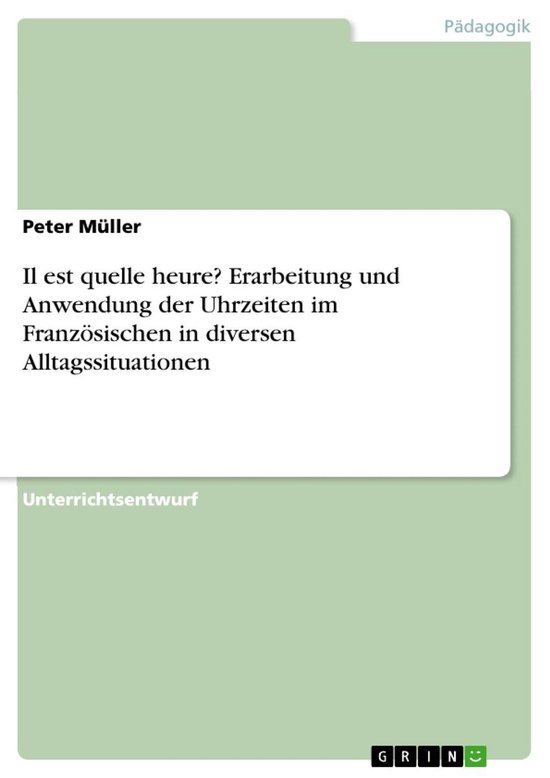 Il est quelle heure? Erarbeitung und Anwendung der Uhrzeiten ... - cover