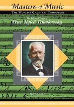 The Life and Times of Peter Ilyich Tchaikovsky