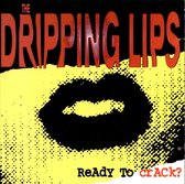 Dripping Lips - Ready To Crack?