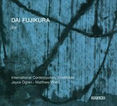 International Contemporary Ensemble & Daniel Lippe - Dai Fujikura: Ice (CD)