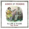 Aimer Et Perdre: To Love &Amp; Lose Songs 1917-1934