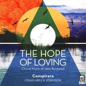 The Hope Of Loving - Choral Works Of Jake Runestad