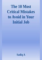 The 10 Most Critical Mistakes To Avoid In Your Initial Job