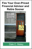 Fire Your Over-Priced Financial Advisor and Retire Sooner