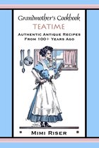 Grandmother's Cookbook Collection - Grandmother's Cookbook, Teatime, Authentic Antique Recipes from 100+ Years Ago
