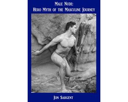 Male Nude: Hero Myth of the Masculine Journey