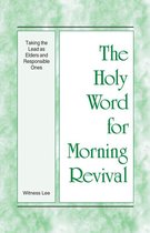 The Holy Word for Morning Revival - The Holy Word for Morning Revival - Taking the Lead as Elders and Responsible Ones