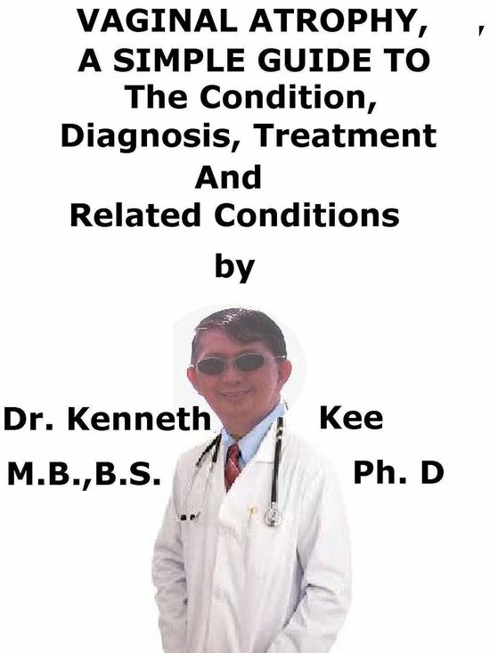 Vaginal Atrophy, A Simple Guide To The Condition, Diagnosis, ... - cover