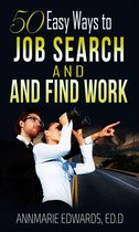50 Easy Ways to Job Search and Find Work: Hot Job Hunting Tips that works