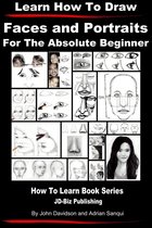 Learn to Draw - Learn How to Draw Faces and Portraits For the Absolute Beginner