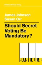 Political Theory Today - Should Secret Voting Be Mandatory?