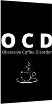 Dibond - Tekst: ''OCD, Obsessive Coffee Disorder'' zwart/wit met figuur - 100x200cm Foto op Aluminium (Met Ophangsysteem)