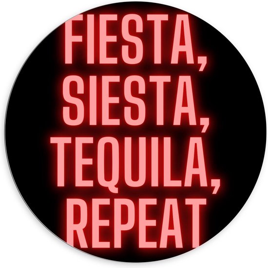 Dibond Wandcirkel - Tekst: ''Fiesta, Siesta, Tequila, Repeat'' zwart/rood - 100x100cm Foto op Aluminium Wandcirkel (met ophangsysteem)